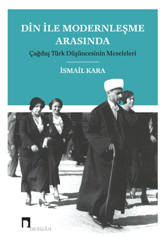 Din ile Modernleşme Arasında –Çağdaş Türk Düşüncesinin Meseleleri–